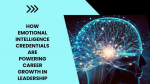 How Emotional Intelligence Credentials Are Powering Career Growth in Leadership