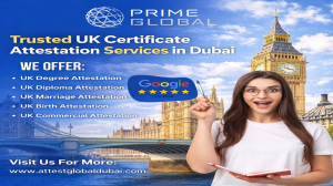 UK Certificate Attestation Services in Dubai, UAE: A Complete Guide