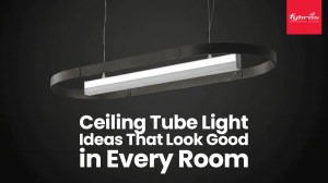 Ceiling Tube  Light Ideas That Look Good in Every Room