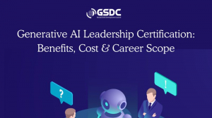 Generative AI Leadership Certification: Benefits, Cost & Career Scope