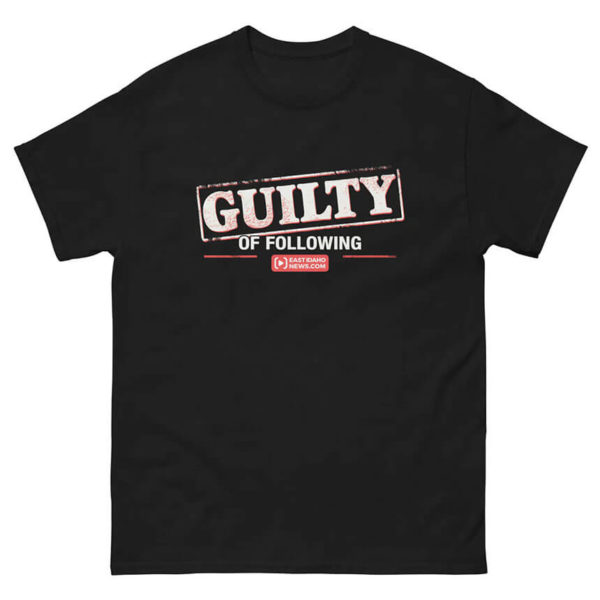 Guilty of Following EastIdahoNews.com T-shirt