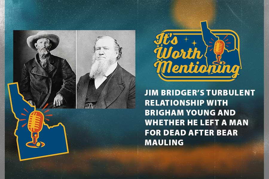 Jim Bridger’s early exploration of eastern Idaho, and his turbulent relationship with Latter-day Saint leader