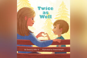 "Twice as Well," written by David Miller and illustrated by Shana Keegan