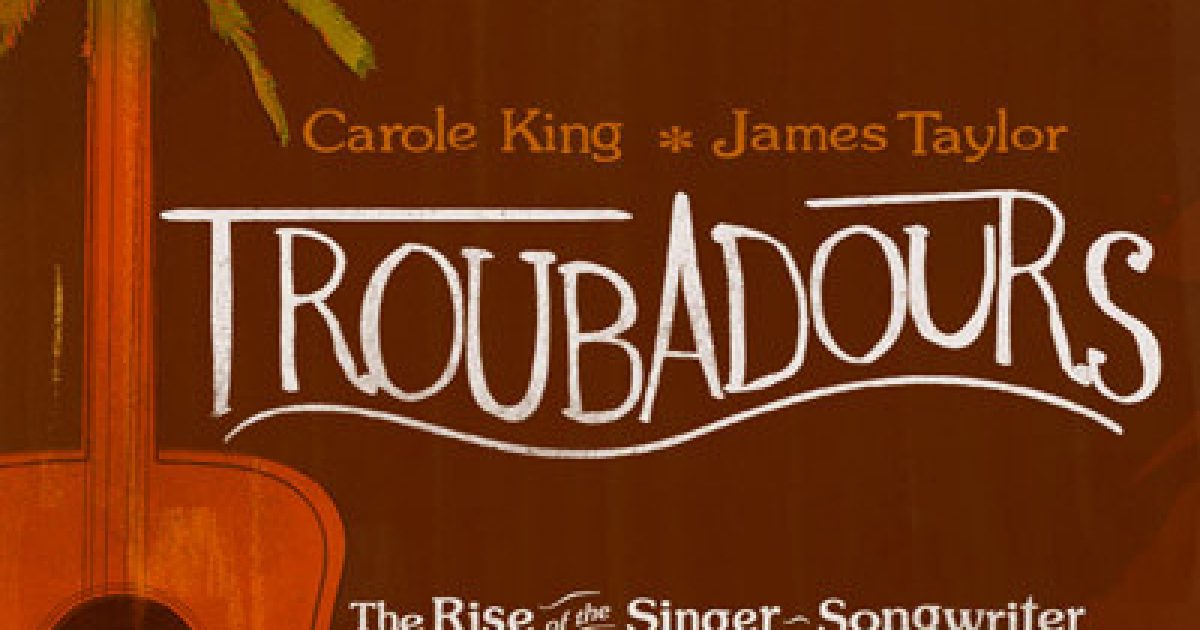 Carole King & James Taylor, Troubadours - The Rise Of The…
