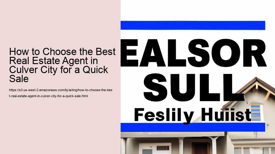 How to Choose the Best Real Estate Agent in Culver City for a Quick Sale