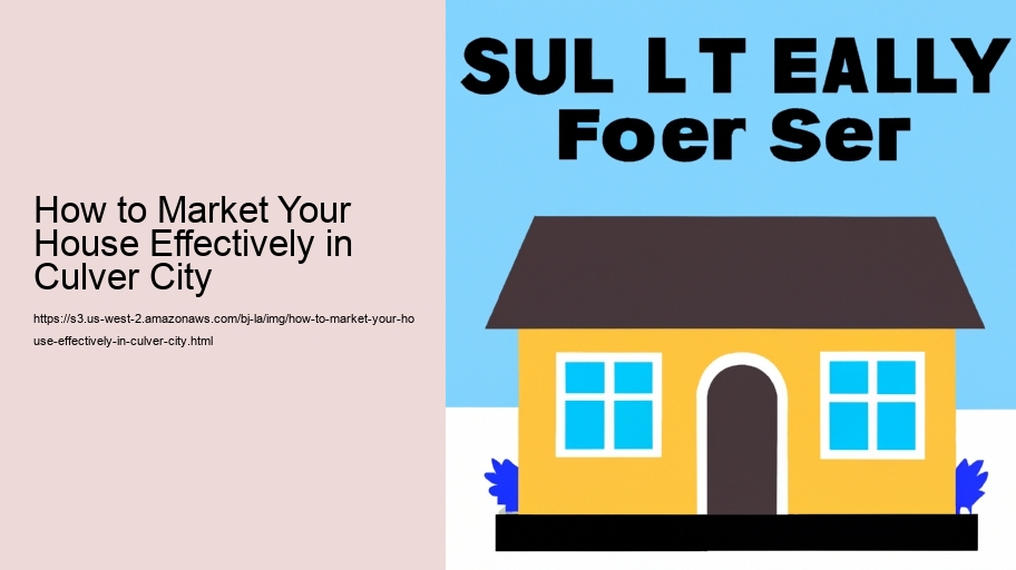 How to Market Your House Effectively in Culver City