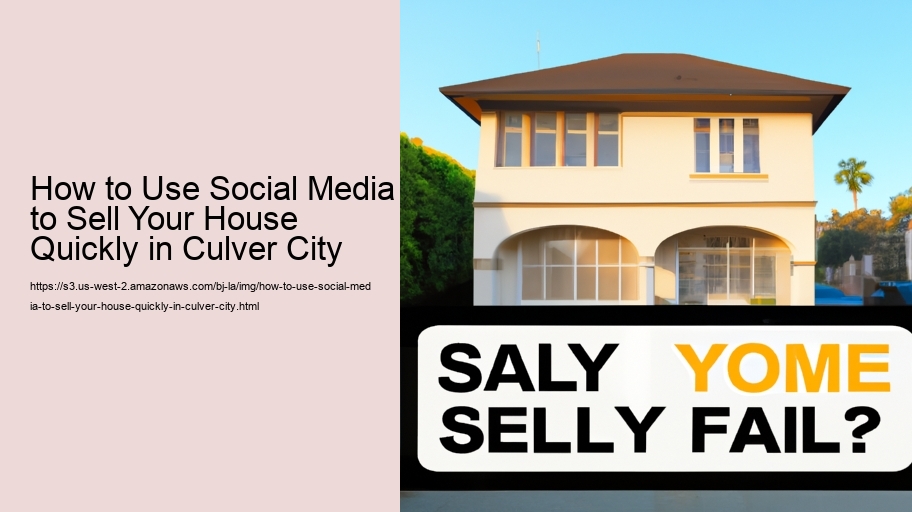 How to Use Social Media to Sell Your House Quickly in Culver City 