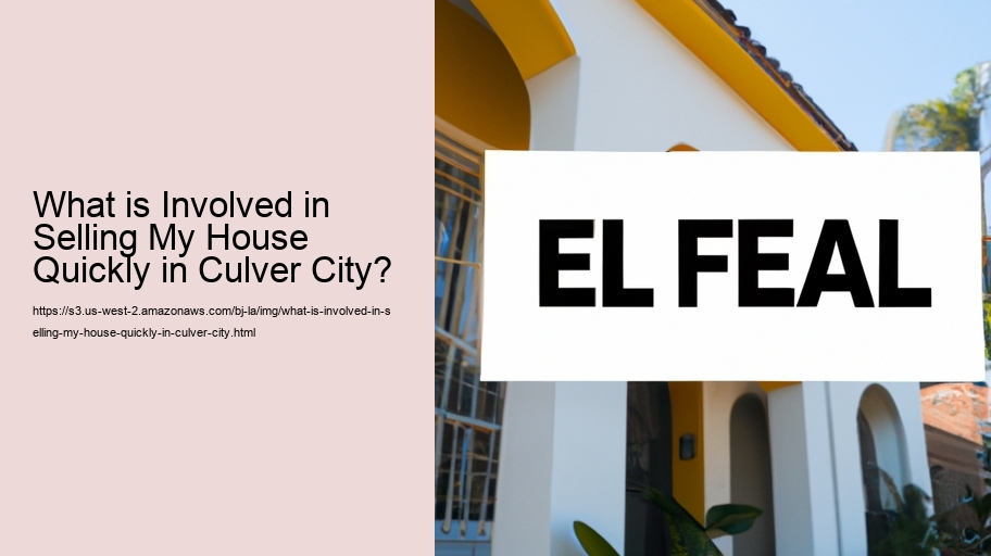 What is Involved in Selling My House Quickly in Culver City?