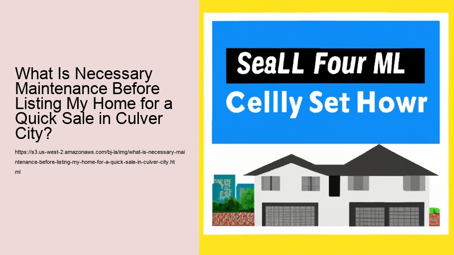 What Is Necessary Maintenance Before Listing My Home for a Quick Sale in Culver City?