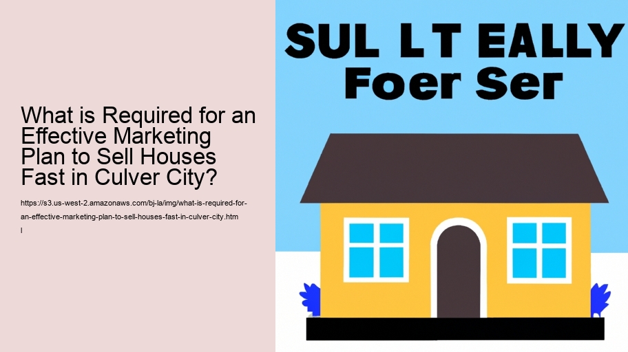 What is Required for an Effective Marketing Plan to Sell Houses Fast in Culver City?