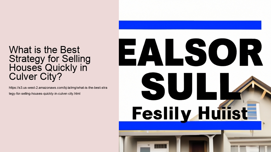 What is the Best Strategy for Selling Houses Quickly in Culver City?