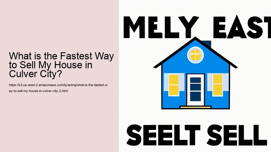 What is the Fastest Way to Sell My House in Culver City?