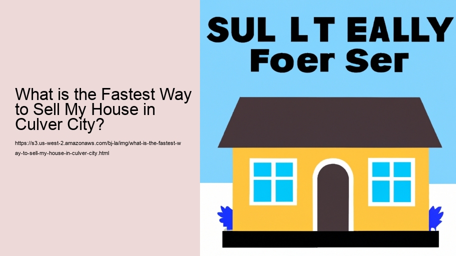 What is the Fastest Way to Sell My House in Culver City?