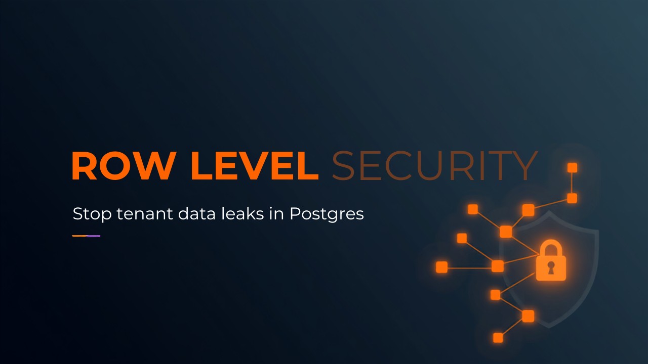 Dark navy and orange graphic reading Row Level Security, illustrating Postgres tenant isolation