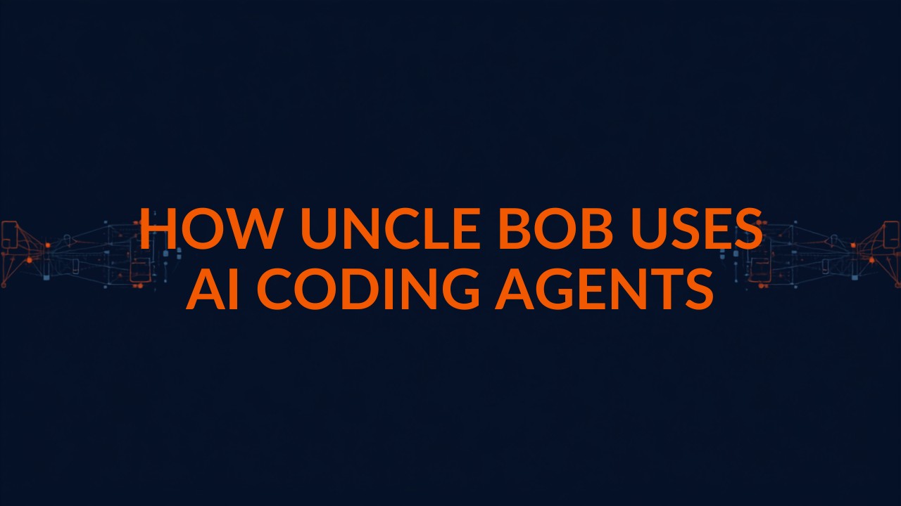 Dark navy graphic reading How Uncle Bob Uses AI Coding Agents with connected agent pipeline nodes