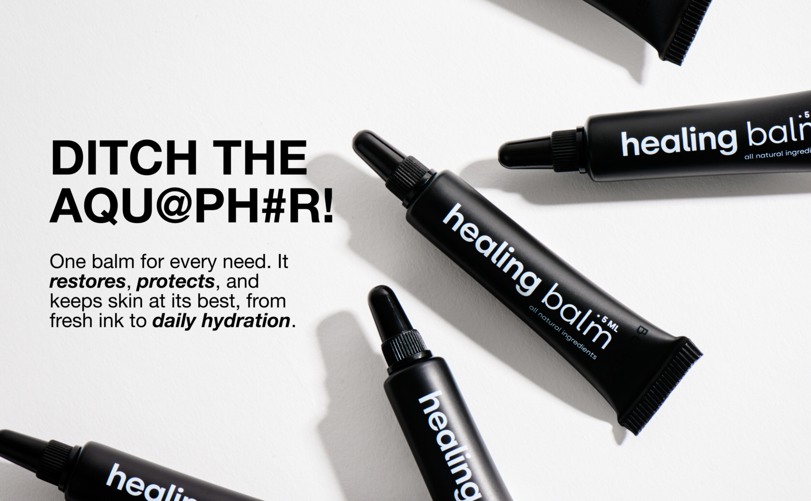 DITCH THE AQU@PH#R! - One balm for every need. It restores, protects, and keeps skin at its best, from fresh ink to daily hydration.
