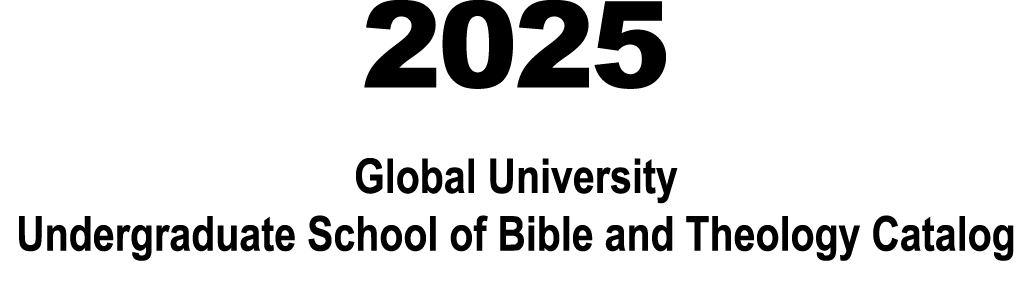 2025 Global University Undergraduate School of Bible and Theology Catalog 