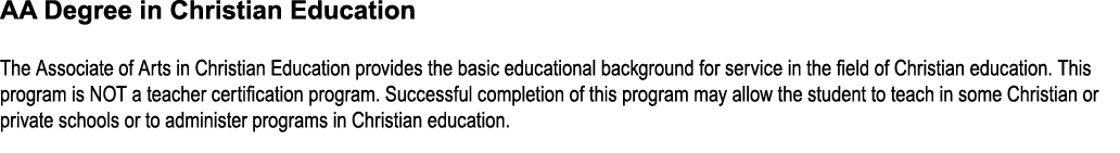 AA Degree in Christian Education The Associate of Arts in Christian Education provides the basic educational backgrou...