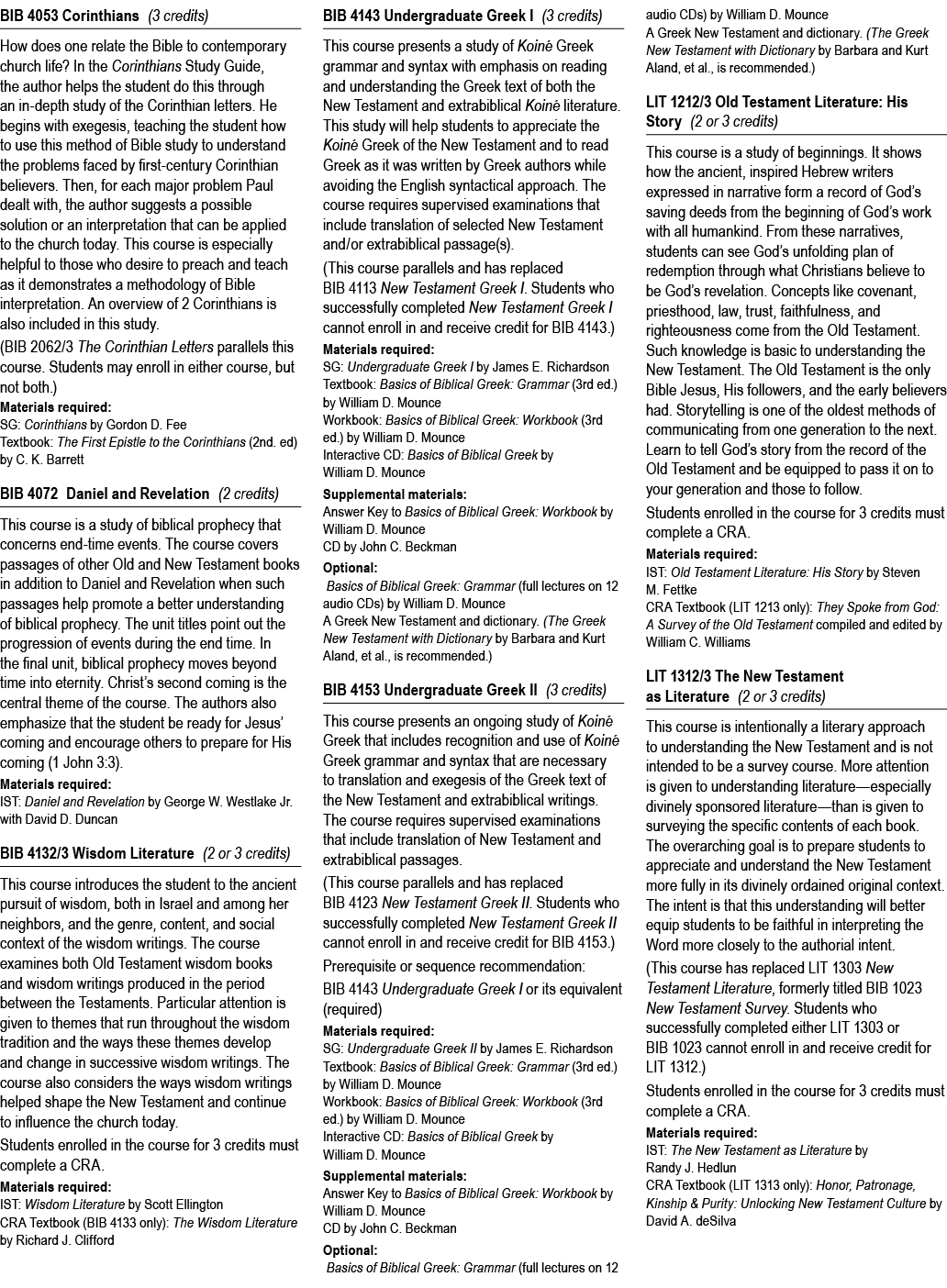BIB 4053 Corinthians (3 credits) How does one relate the Bible to contemporary church life? In the Corinthians Study ...