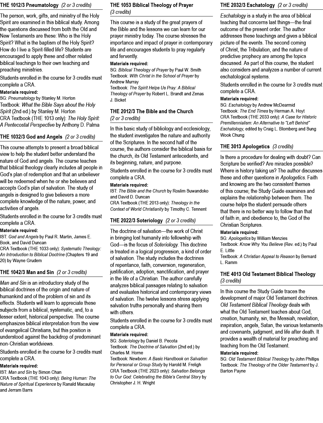 THE 1012/3 Pneumatology (2 or 3 credits) The person, work, gifts, and ministry of the Holy Spirit are examined in thi...