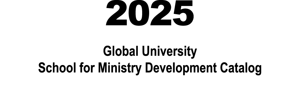 2025 Global University School for Ministry Development Catalog 