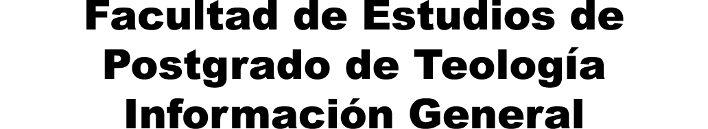 Facultad de Estudios de Postgrado de Teologίa Informaci n General