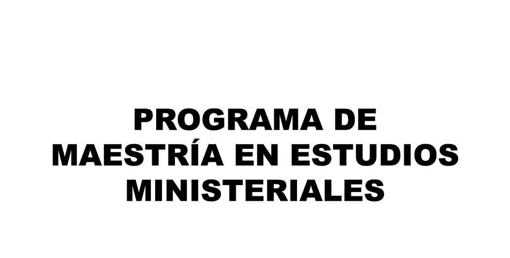  PROGRAMA DE MAESTR A EN ESTUDIOS MINISTERIALES 
