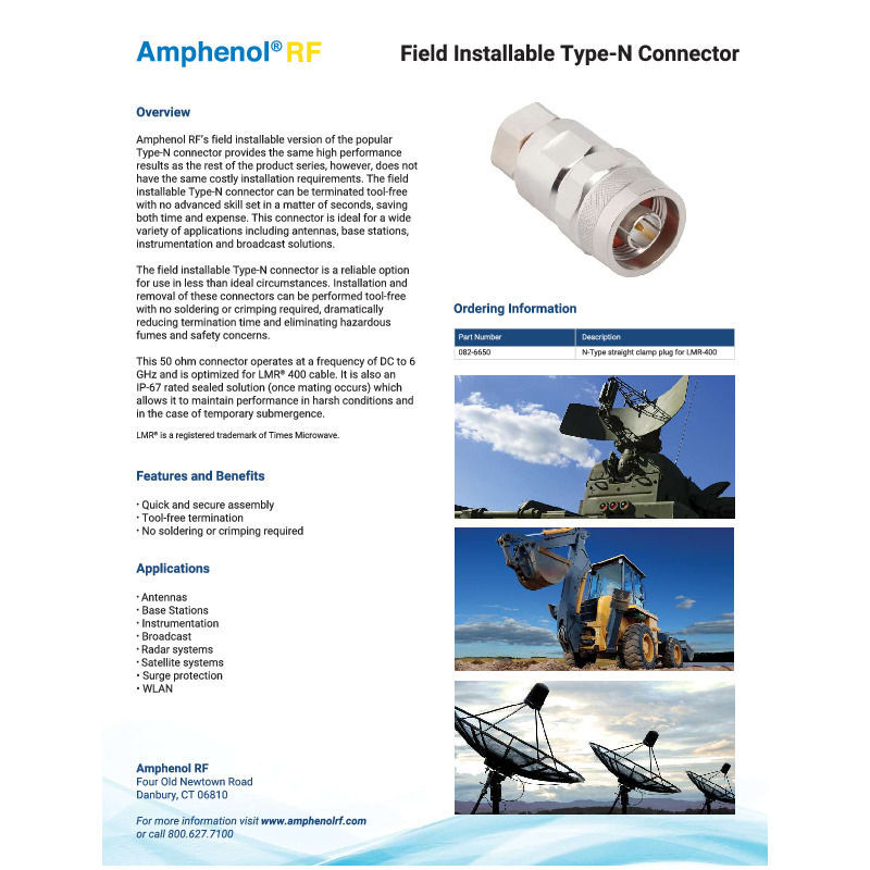 The Field Installable N-Type Connector Cut Sheet presents a high-performance N-Type connector designed for quick and efficient field installation without requiring special tools. Engineered for low-loss, high-frequency applications, this connector ensures secure and reliable RF connections in demanding environments. It features a rugged, weatherproof design, making it ideal for outdoor and industrial use, while its low PIM (Passive Intermodulation) performance supports high-quality signal integrity.