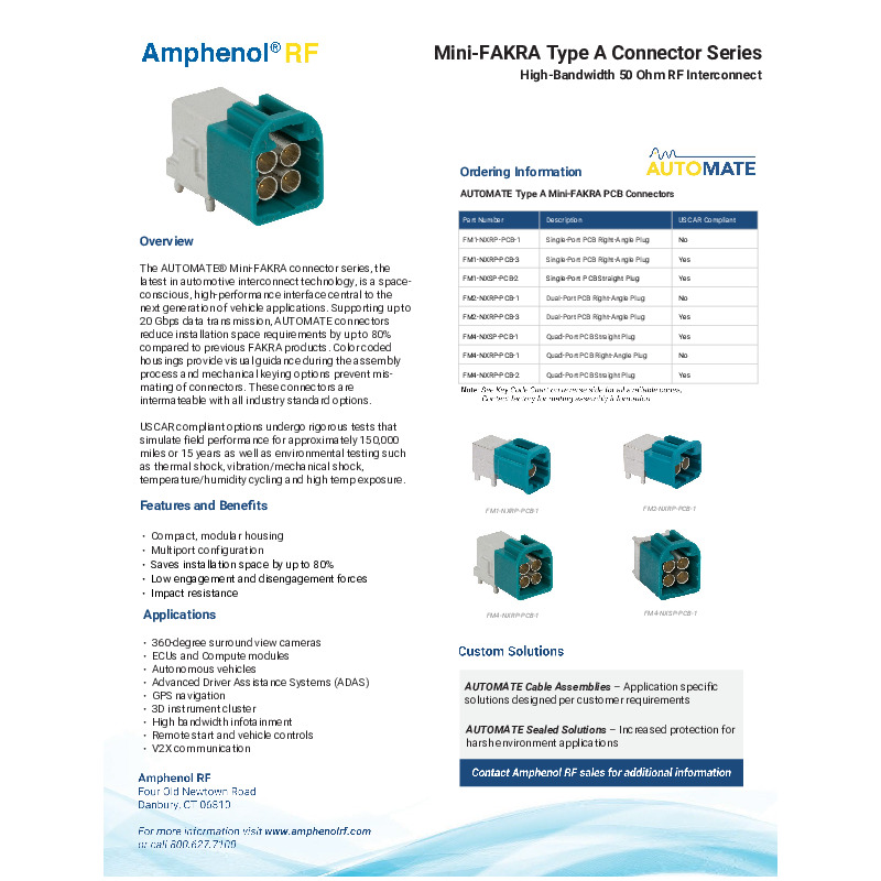 The Amphenol RF AUTOMATE Type A Mini-FAKRA connector series offers a high-performance, space-efficient solution for automotive applications, supporting data transmission up to 20 Gbps. These connectors feature a compact, modular housing that saves up to 80% installation space compared to traditional FAKRA connectors and are available in single, dual, and quad-port configurations. They are ideal for applications such as 360-degree surround view cameras, ADAS, GPS navigation, high-bandwidth infotainment, and V2X communication. The connectors provide low engagement and disengagement forces, impact resistance, and visual guidance through color-coded housings to prevent mis-mating.
