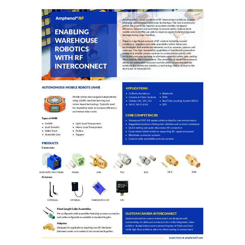 The Amphenol RF Warehouse Robotics Solutions Overview outlines RF interconnect solutions designed for autonomous mobile robots (AMRs) in warehouse environments. These solutions include waterproof IP67/68 sealed connectors, ruggedized products for dust and vibration resistance, and pre-configured cable assemblies, supporting applications like collision avoidance, camera and vision systems, cellular connectivity, and Wi-Fi​​.