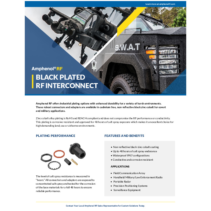 Amphenol RF offers black-plated RF interconnect solutions featuring a durable, non-reflective black zinc cobalt coating that is RoHS and REACH compliant. These connectors and adapters are designed for harsh environments, providing up to 48 hours of salt spray endurance for corrosion resistance. Suitable for military and covert applications, they maintain excellent RF performance and conductivity. Applications include field communication arrays, handheld military/law enforcement radios, portable radar, precision positioning systems, and surveillance equipment. Waterproof IP67 configurations are also available for enhanced protection.