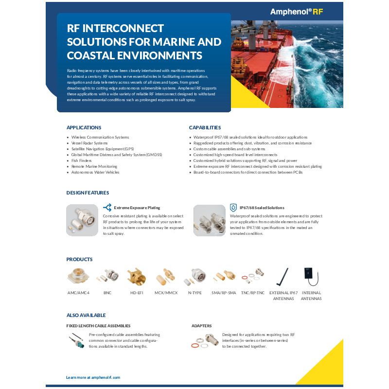 The Amphenol RF Maritime Solutions Overview highlights RF interconnect solutions designed for marine applications. It showcases durable, high-performance connectors and cable assemblies that ensure reliable signal transmission in harsh maritime environments, supporting navigation, communication, and radar systems.