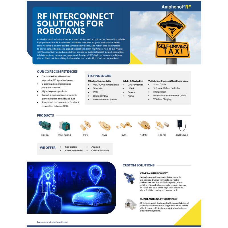 The Robotaxi Solutions Overview Flyer provides a comprehensive look at Amphenol RF’s advanced RF interconnect solutions tailored for the rapidly growing robotaxi industry. These solutions enable seamless vehicle-to-everything (V2X) communication, precision navigation, and robust data transmission, ensuring the safe and efficient operation of autonomous taxi fleets.