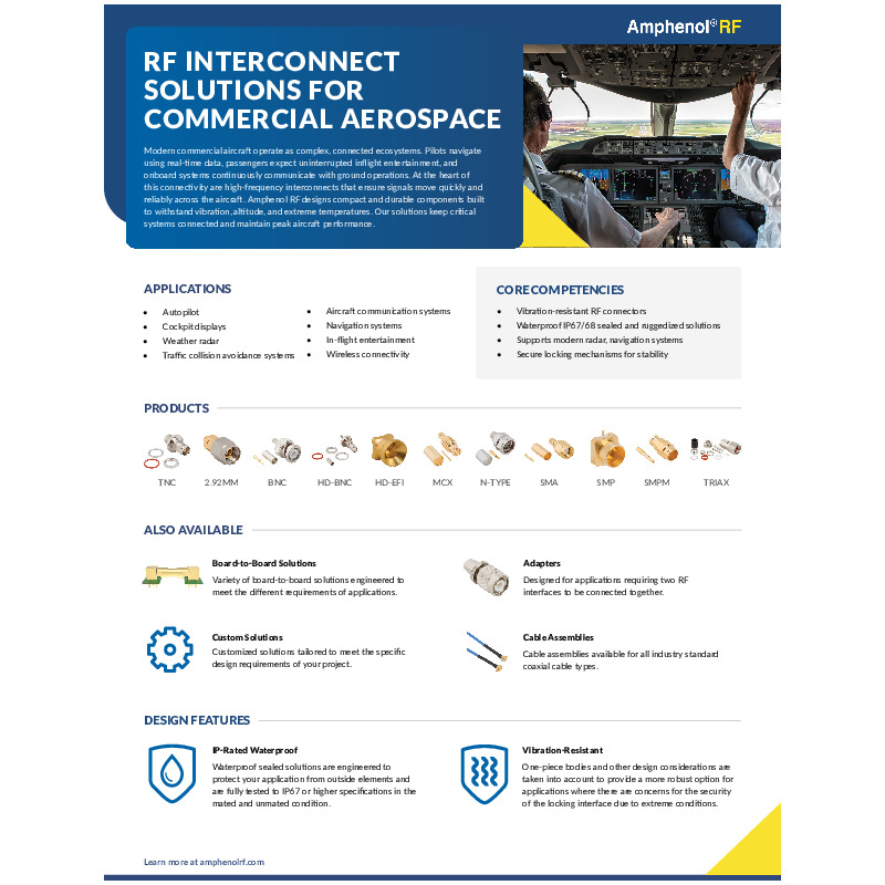 Amphenol RF provides advanced RF interconnect solutions specifically engineered for the commercial aerospace industry. The products support a wide range of onboard systems—including communication, navigation, entertainment, and safety—ensuring reliable data transmission in extreme conditions. With a focus on durability, performance, and customization, Amphenol offers vibration-resistant, waterproof connectors and a variety of modular components such as cable assemblies, adapters, and board-to-board systems. These solutions are designed to maintain critical connectivity across modern aircraft, reinforcing operational efficiency and passenger experience.