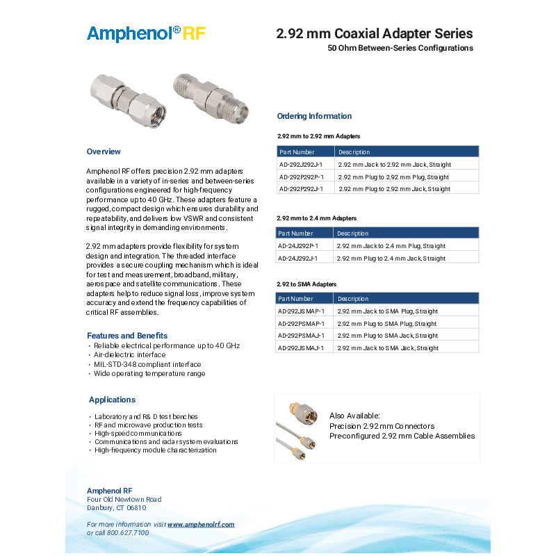 The datasheet provides an overview of Amphenol RF’s 2.92 mm adapters. These precision adapters operate up to 40 GHz and feature a rugged, threaded design for reliable performance. They are used in testing, communications, aerospace, and satellite applications and are available in 2.92 mm to 2.4 mm and 2.92 mm to SMA configurations.