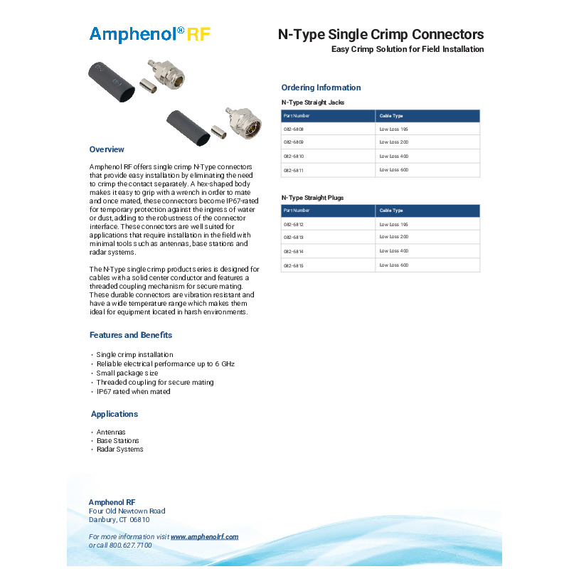 This datasheet outlines the features and technical specifications of the Amphenol RF N-Type Single Crimp Connectors, designed for quick and reliable field installation without the need to crimp the contact separately. Supporting 50Ω impedance and reliable electrical performance up to 6 GHz, these connectors feature a threaded coupling mechanism for secure mating and are IP67 rated when mated for temporary protection against dust and water ingress. Built for durability, they offer vibration resistance, a wide operating temperature range of −65°C to +165°C, and up to 500 mating cycles. Constructed with a nickel-plated brass body, gold-plated beryllium copper contacts, and a PTFE insulator, the connectors ensure strong electrical performance, including low contact resistance and high insulation resistance. Ideal for antennas, base stations, and radar systems, the series is compatible with Times LMR® 195, 200, 400, and 600 cable types and provides a dependable, easy-to-install solution for demanding RF applications.