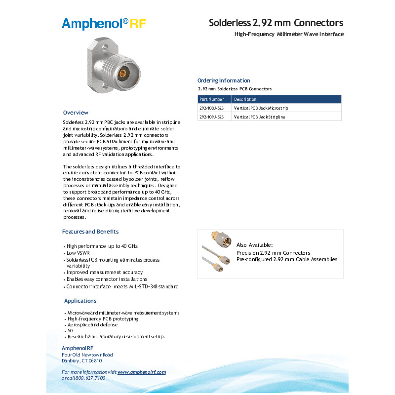 The Amphenol RF Solderless 2.92 mm Connector Series is designed to provide a reliable, high-performance PCB interface for microwave and millimeter-wave applications up to 40 GHz. Available in both microstrip and stripline configurations, these connectors eliminate solder joint variability through an innovative threaded attachment mechanism that ensures consistent connector-to-PCB contact and improved measurement accuracy. The solderless design simplifies installation, removal, and reuse, making these connectors ideal for RF prototyping, validation testing, and iterative development environments. Featuring a 50 Ω impedance, low VSWR performance, and compliance with MIL-STD-348 interface standards, the series is well suited for aerospace and defense systems, 5G infrastructure, high-frequency PCB development, and advanced laboratory research applications.