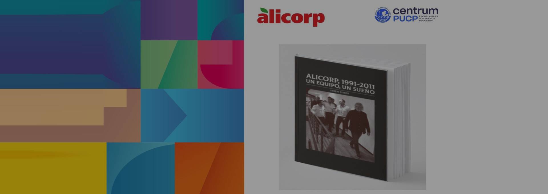 Portada de Noticia Presentación del libro “Alicorp, 1991-2011 un equipo, un sueño” de Leslie Pierce