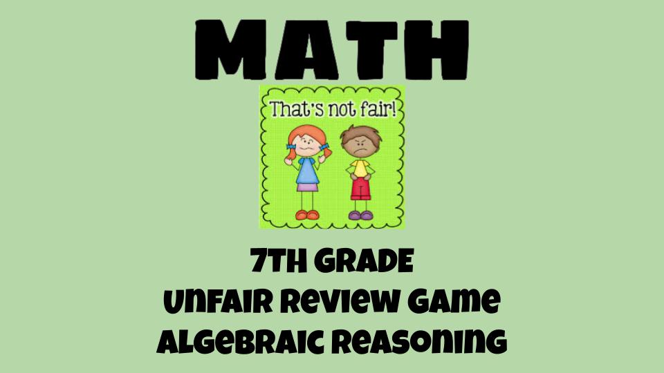 7th Math Unfair Review Game (Algebraic Reasoning) - Classful