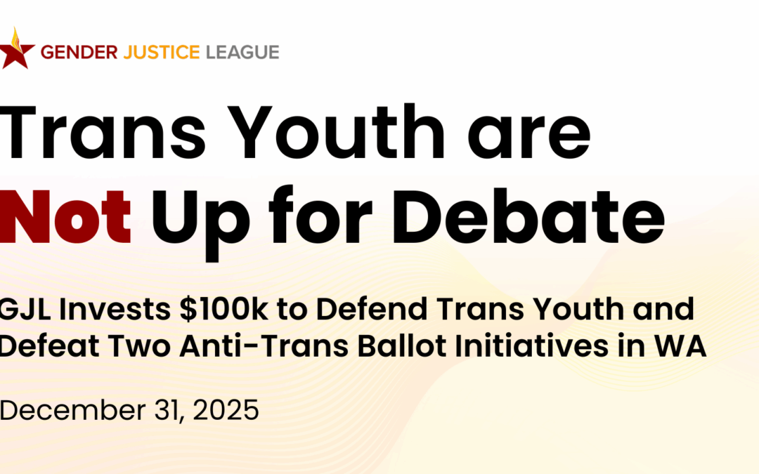 Gender Justice League Invests $100k to Defend Trans Youth and Defeat Two Anti-Trans Ballot Initiatives