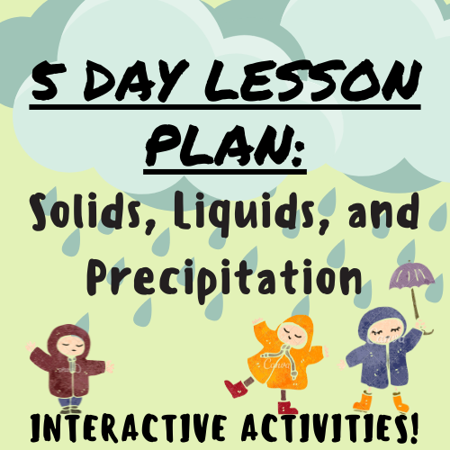5 Day Lesson Plan Solids, Liquids, and Precipitation w/ Interactive