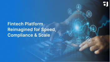 Fintech Platform Reimagined for Speed, Compliance & Scale