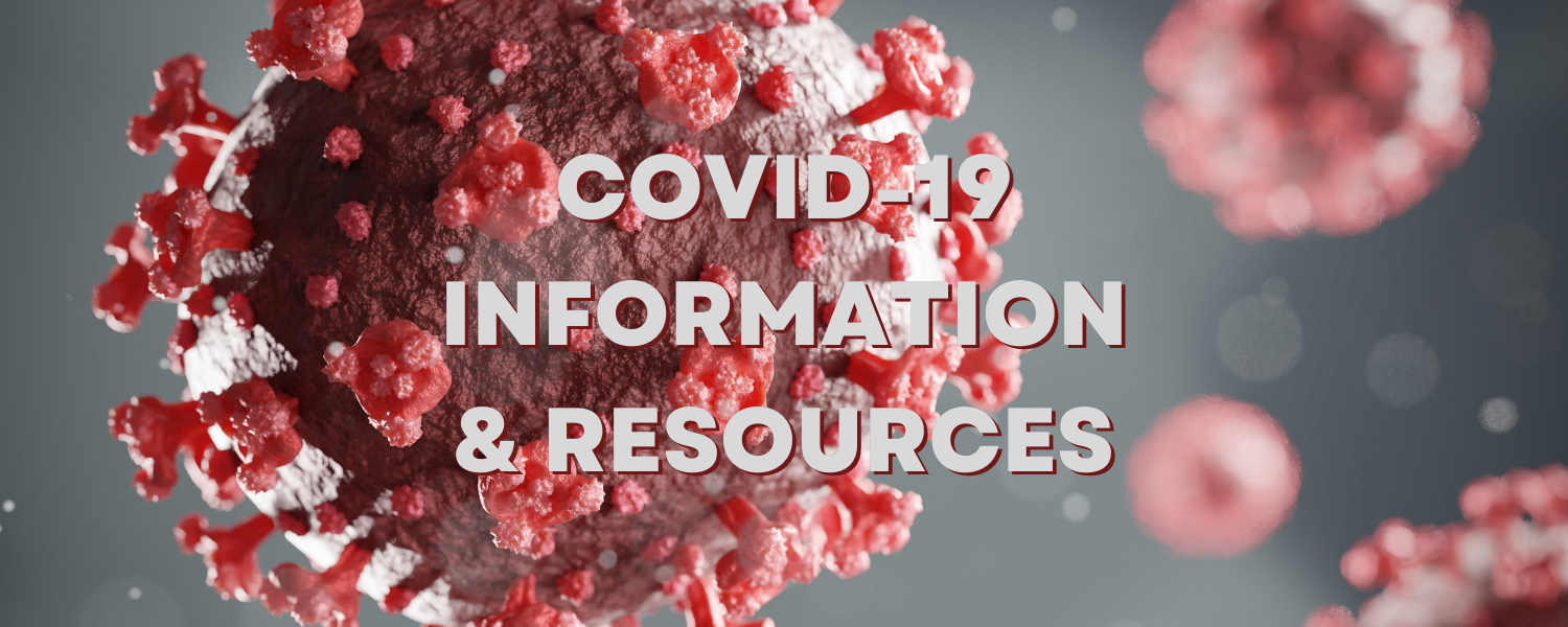 close up of Coronavirus-19 COVID cell with overlaid text 'COVID-19 Information & Resources'