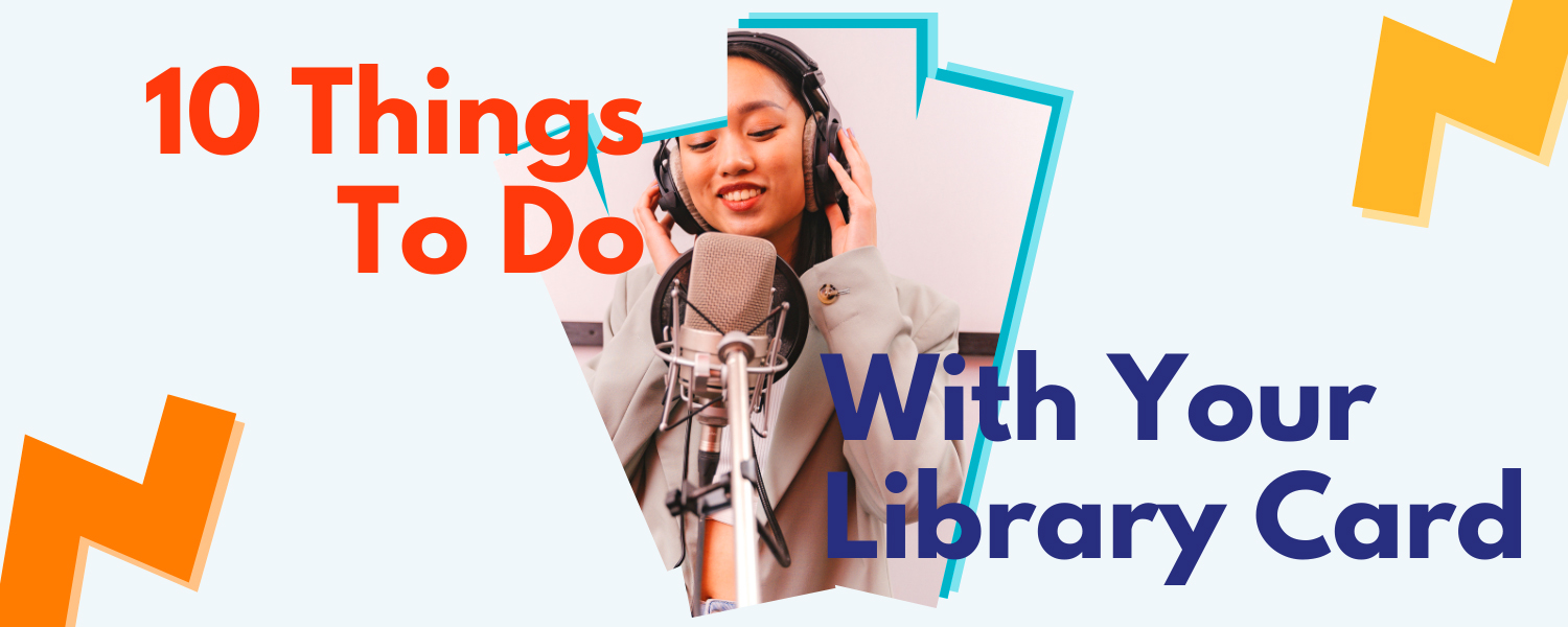 10 Things to Do with Your Library Card