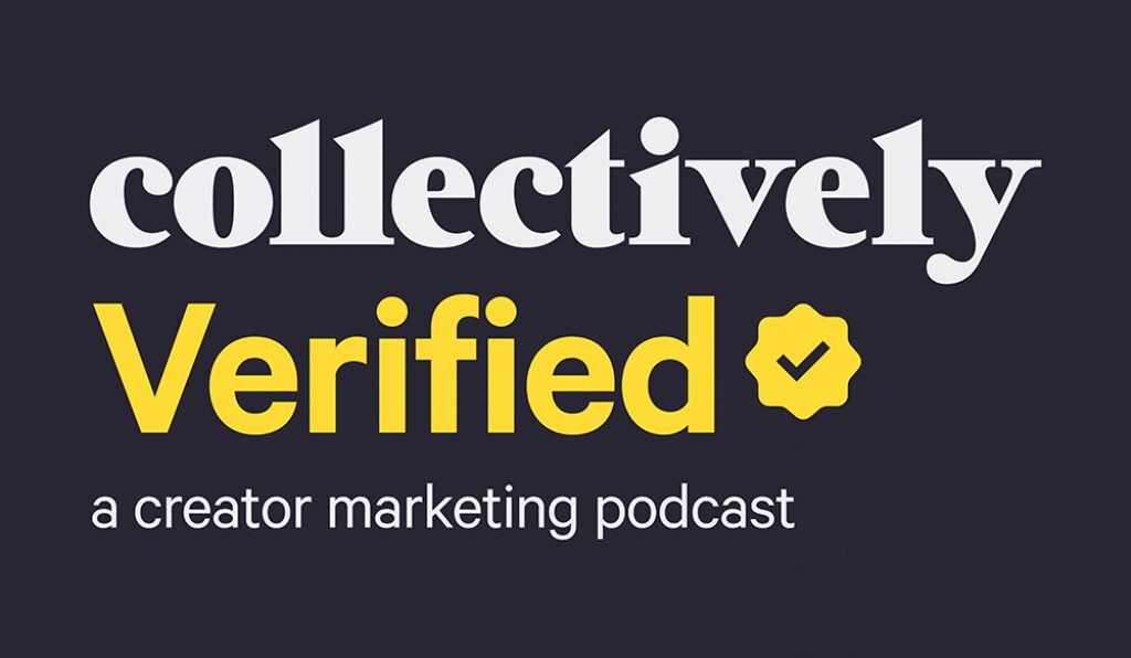 Introducing Collectively Verified, A Creator Marketing Podcast