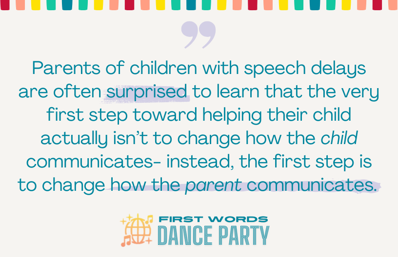 Quote that parents of children with speech delays are often surprised to find that they must change the way they communicate
