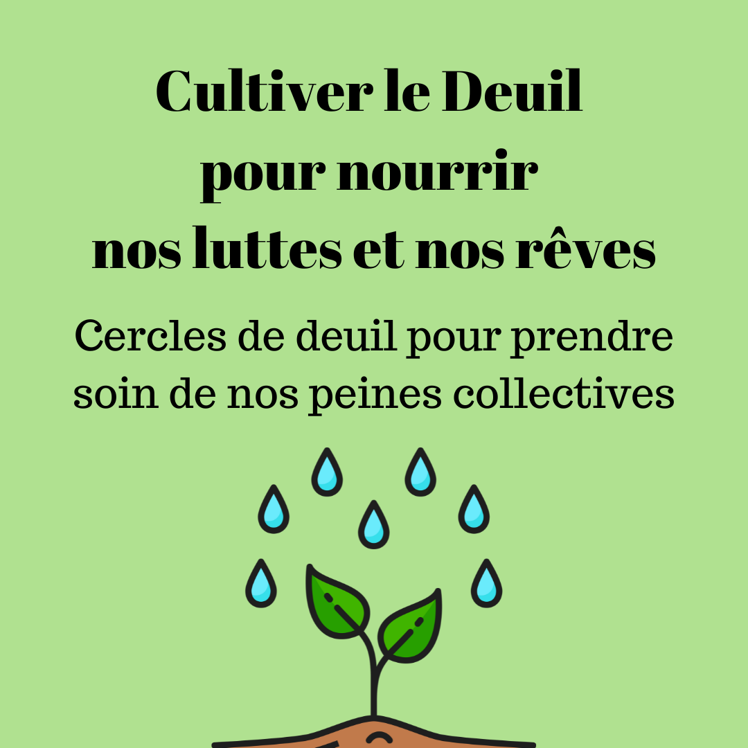 Cultiver le deuil pour nourrir nos luttes et nos rieves, cercles de deuil pour prendre soin de nos peines collectives