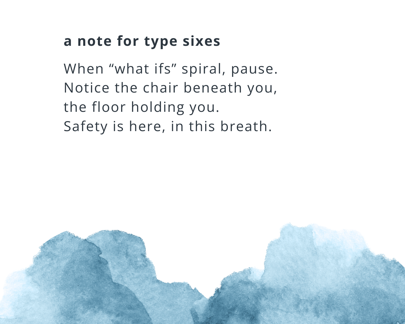 For Enneagram Sixes, pausing interrupts the “what if” spiral and returns you to safety now.
