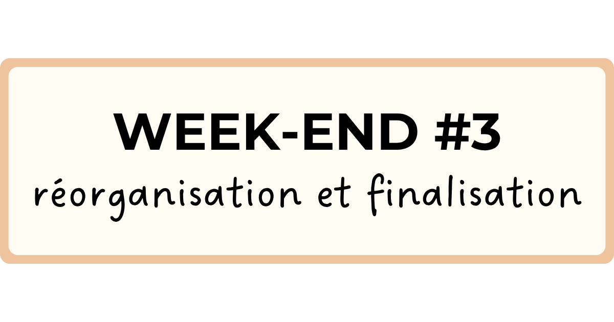 Week-end #2 Réorganisation et finalisation