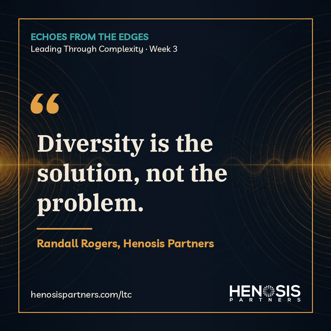 Quote card from Randall Rogers, Henosis Partners, Leading Through Complexity Week 3: "Diversity is the solution, not the problem."